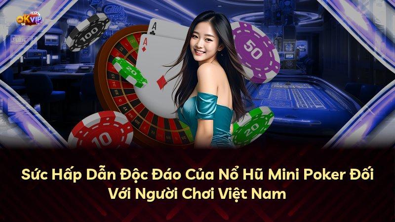Sức Hấp Dẫn Độc Đáo Của Nổ Hũ Mini Poker Đối Với Người Chơi Việt Nam