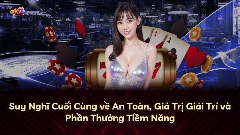 Suy Nghĩ Cuối Cùng về An Toàn, Giá Trị Giải Trí và Phần Thưởng Tiềm Năng