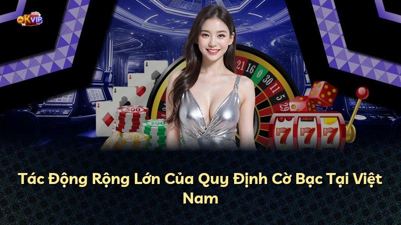 Tác Động Rộng Lớn Của Quy Định Cờ Bạc Tại Việt Nam