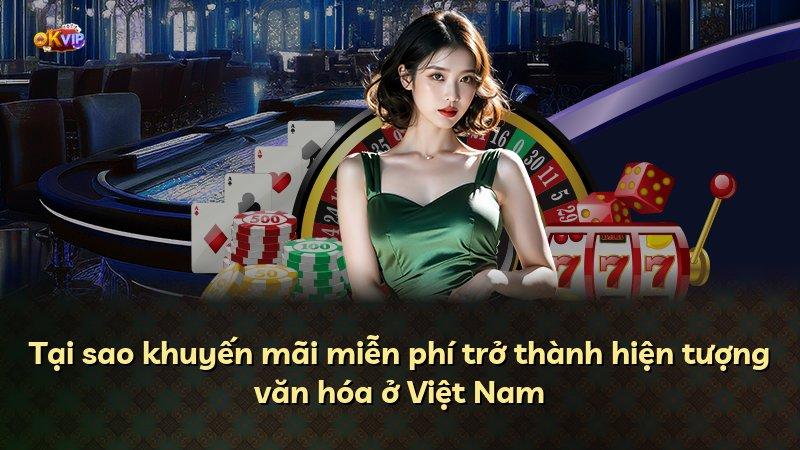 Tại sao khuyến mãi miễn phí trở thành hiện tượng văn hóa ở Việt Nam