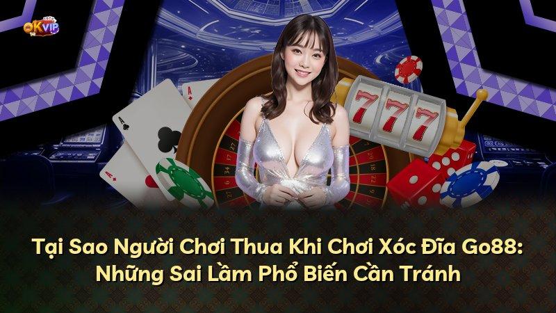 Tại Sao Người Chơi Thua Khi Chơi Xóc Đĩa Go88: Những Sai Lầm Phổ Biến Cần Tránh