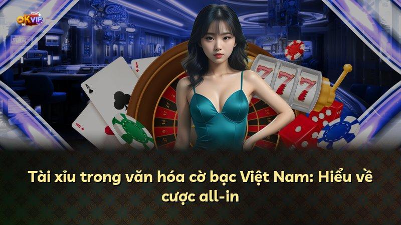 Tài xỉu trong văn hóa cờ bạc Việt Nam: Hiểu về cược all-in
