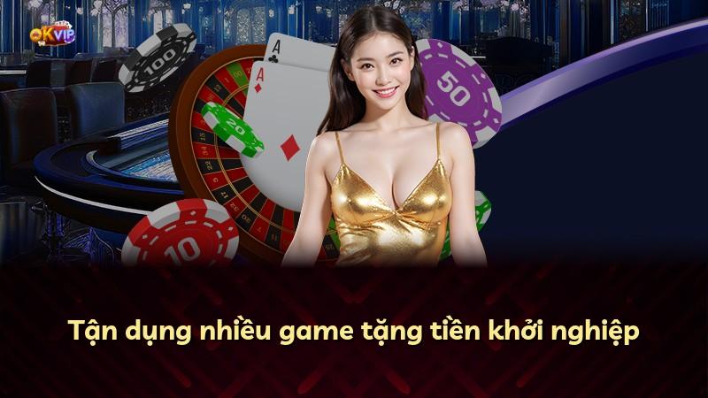 Tận dụng nhiều game tặng tiền khởi nghiệp