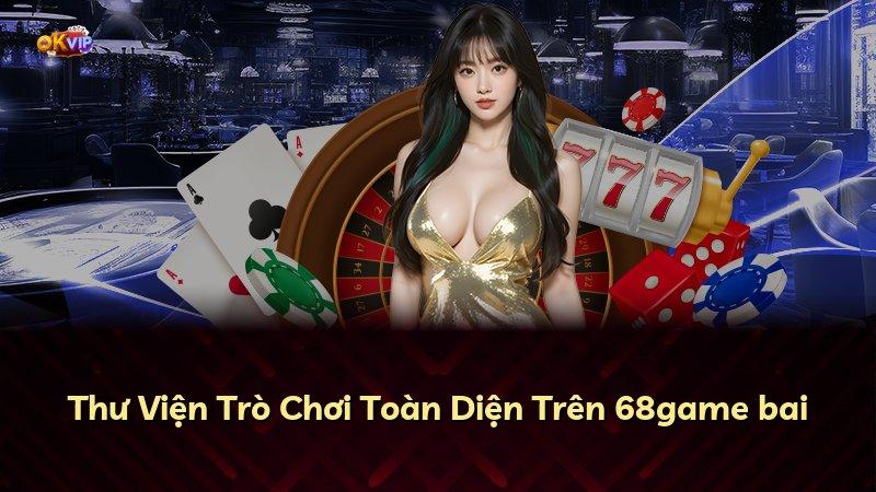 Thư Viện Trò Chơi Toàn Diện Trên 68game bai