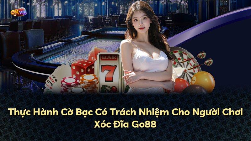 Thực Hành Cờ Bạc Có Trách Nhiệm Cho Người Chơi Xóc Đĩa Go88