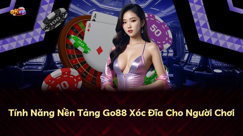 Tính Năng Nền Tảng Go88 Xóc Đĩa Cho Người Chơi