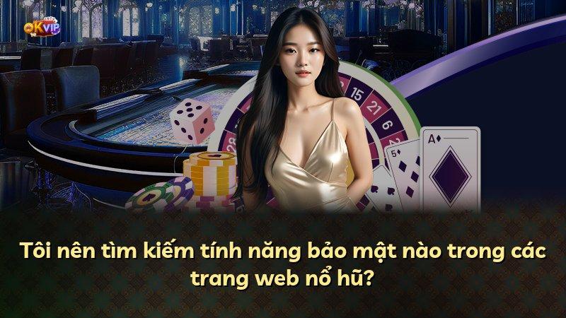 Tôi nên tìm kiếm tính năng bảo mật nào trong các trang web nổ hũ?