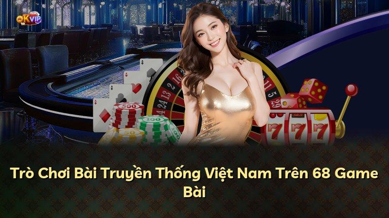 Trò Chơi Bài Truyền Thống Việt Nam Trên 68 Game Bài