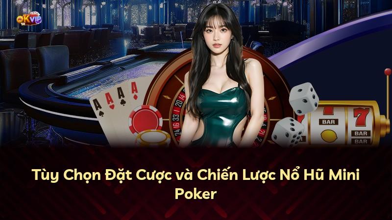 Tùy Chọn Đặt Cược và Chiến Lược Nổ Hũ Mini Poker