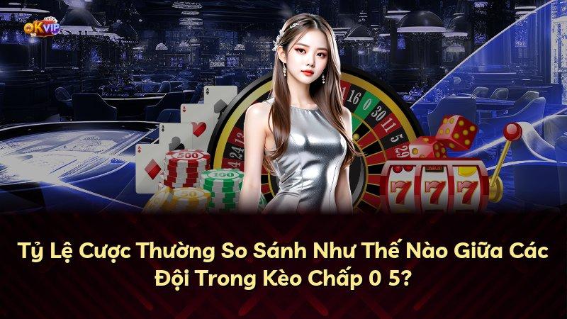 Tỷ Lệ Cược Thường So Sánh Như Thế Nào Giữa Các Đội Trong Kèo Chấp 0 5?