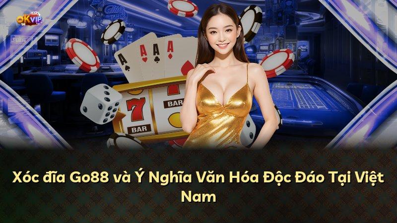 Xóc đĩa Go88 và Ý Nghĩa Văn Hóa Độc Đáo Tại Việt Nam